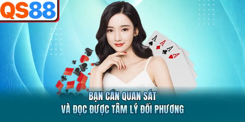 Bạn cần quan sát và đọc được tâm lý đối phương