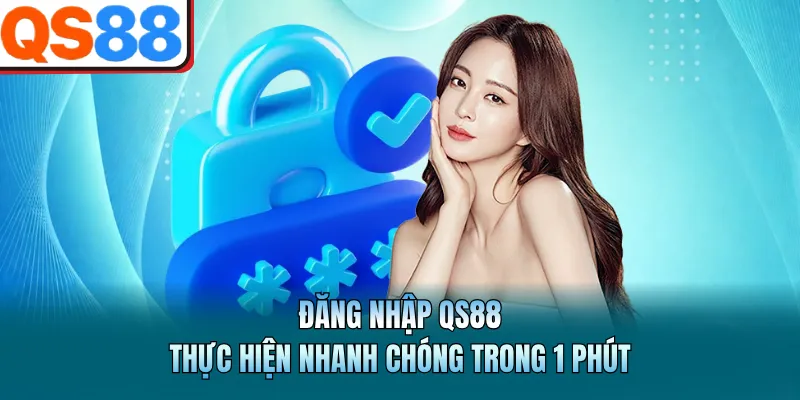 Đăng Nhập QS88 - Thực Hiện Nhanh Chóng Trong 1 Phút