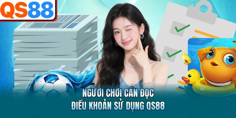 Người chơi cần đọc điều khoản sử dụng QS88