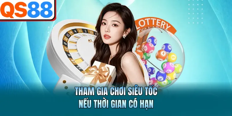 Tham gia chơi siêu tốc nếu thời gian có hạn