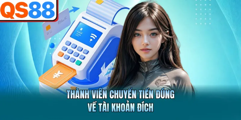 Thành viên chuyển tiền đúng về tài khoản đích